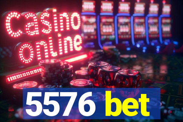 5576 bet